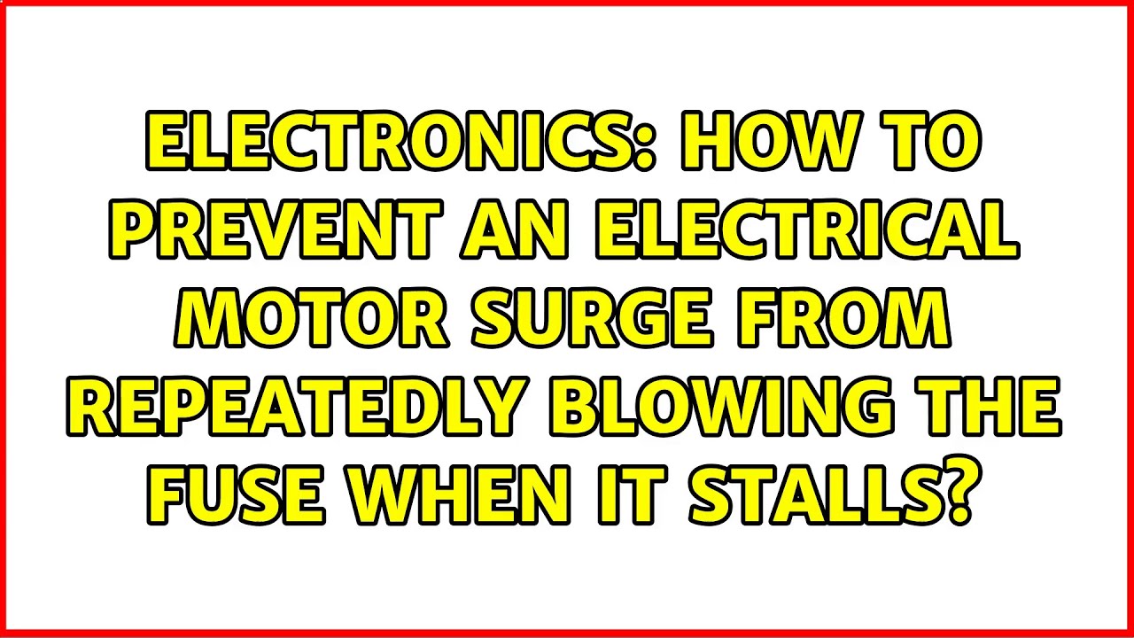 How to prevent an electrical motor surge from repeatedly blowing the