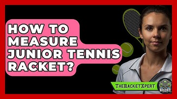 How To Measure Junior Tennis Racket? - The Racket Xpert