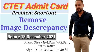 CTET Admit Card || Remove Images Discrepancy || Problem Short out || Problem Solution || Change Imme