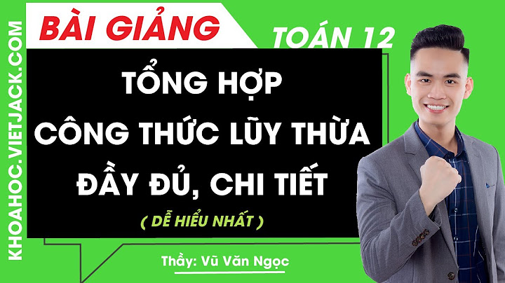 Các dạng toán lũy thừa lớp 12 giai chi tiet năm 2024