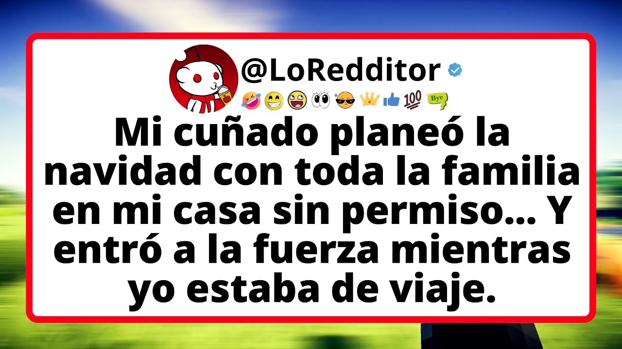 Mi cuñado planeó la navidad con toda la familia en mi casa sin permiso... Y entró a la fuerza.