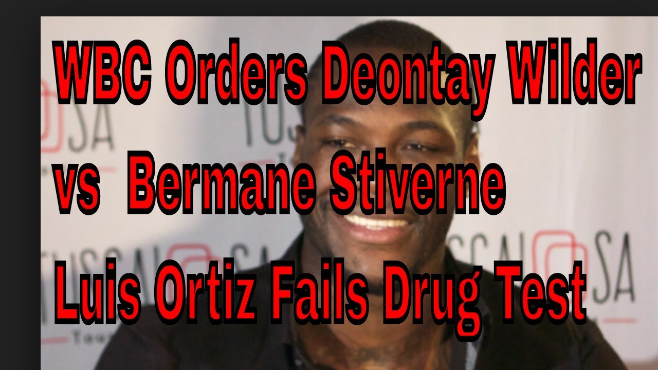 WBC Orders Deontay Wilder vs Bermane Stiverne Luis Ortiz Fails Drug Test - YouTube