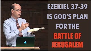 START WATCHING THE NEWS PROPHETICALLY--EZEKIEL 37-39 IS GOD'S PLAN FOR THE BATTLE OF JERUSALEM