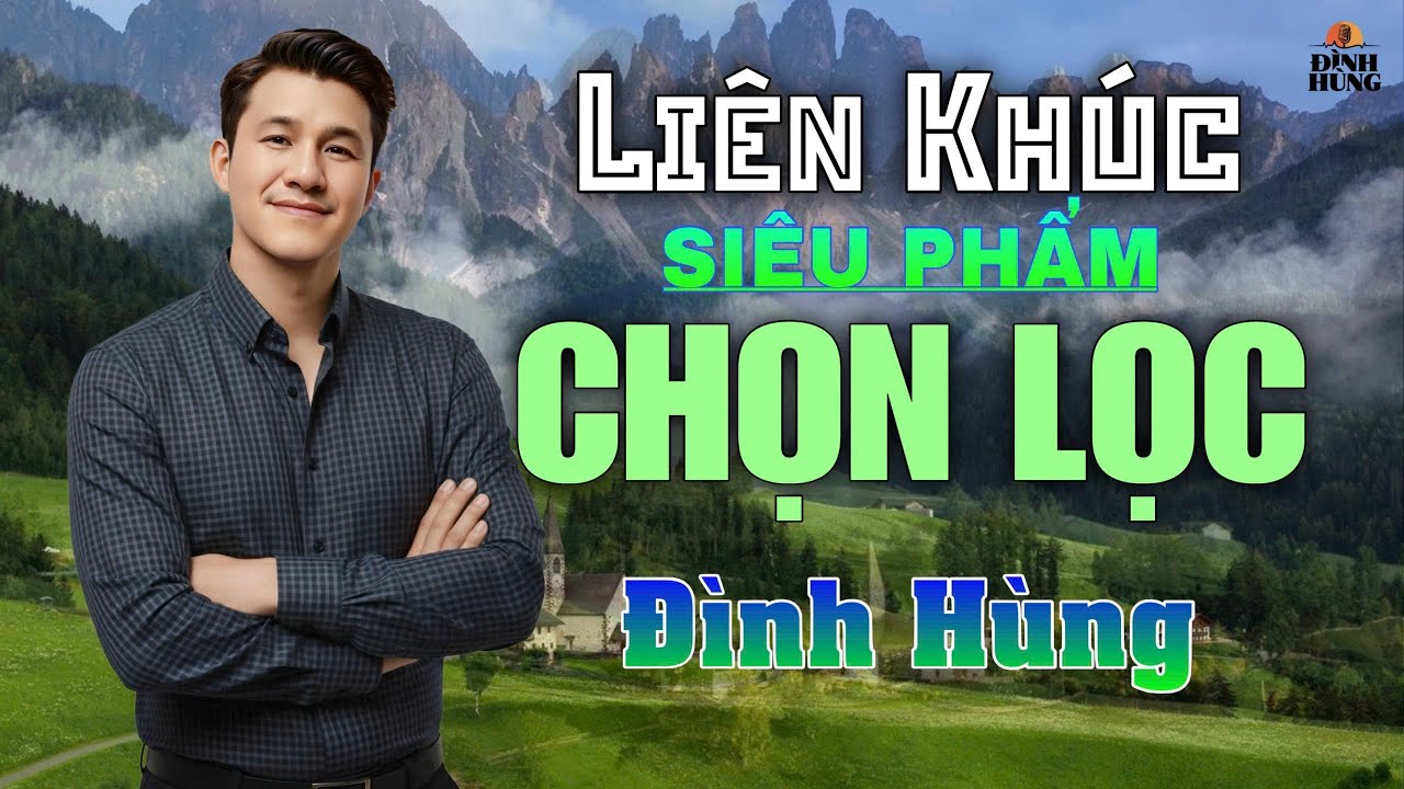 Liên Khúc Siêu Phẩm Chọn Lọc Những Ca Khúc Mới Hay Nhất Với Nhiều Tác Giả Cùng Tiếng Hát ĐÌNH HÙNG 