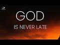 God is never late