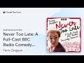 Never Too Late: A Full-Cast BBC Radio Comedy… by Terry Gregson · Audiobook preview