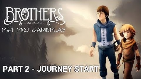 BROTHERS A TALE OF TWO SONS  - PS4 PRO GAMEPLAY - PART 2 - JOURNEY START