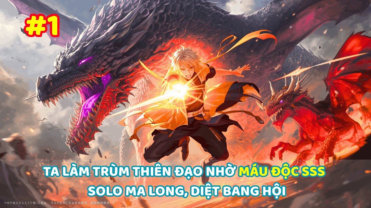 【 #1 】TA LÀM TRÙM THIÊN ĐẠO NHỜ MÁU ĐỘC SSS | SOLO MA LONG, DIỆT BANG HỘI