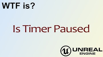 WTF Is? Is Timer Paused in Unreal Engine 4 ( UE4 )