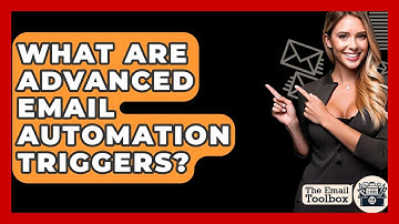 What Are Advanced Email Automation Triggers? - TheEmailToolbox.com