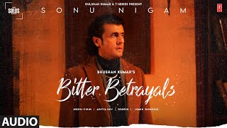 Bitter Betrayals: Sonu Nigam | Aditya D, Nikhil-Vinay |Yogesh |T-Series Solos |Bhushan Kumar