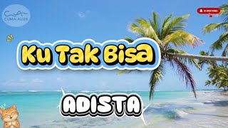 Lirik Lagu Animasi || Ku Tak Bisa - Adista