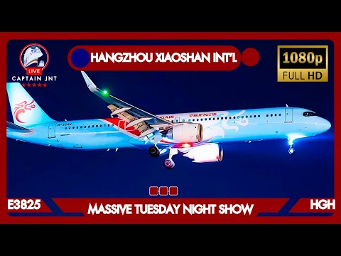 E3825 | Hangzhou Xiaoshan Int'l Airport (HGH) | ๐ด LIVE PLANE SPOTTING | MASSIVE TUESDAY NIGHT SHOW |