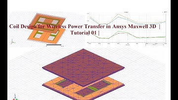 Coil Design for Wireless Power Transfer in Ansys Maxwell 3D  | Tutorial 01 |