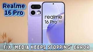 How to Fix “Media Keeps Stopping” Error on Realme 16 Pro (App Crash Fix)