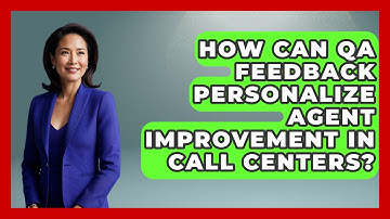 How Can QA Feedback Personalize Agent Improvement In Call Centers? - Call Center Pro Strategies