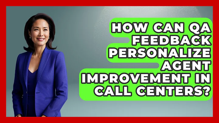 How Can QA Feedback Personalize Agent Improvement In Call Centers? - Call Center Pro Strategies
