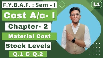 FYBAF || Cost Accounting || Chapter 2 | Semester 1 | Material Cost | Stock Levels | Lecture 1 |