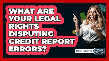 What Are Your Legal Rights Disputing Credit Report Errors? - CreditGuide360.com