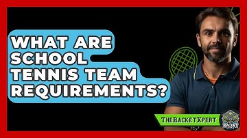 What Are School Tennis Team Requirements? - The Racket Xpert
