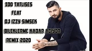 Ido Tatlises Feat Deejay Izzy Simsek -  Bileklerime Kadar Aciyor ( Remix 2020 ) Resimi