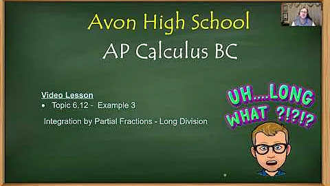 Avon High School - AP Calculus BC - Topic 6.12 - Example 3 (Int w/ Part Frac and Long Division)