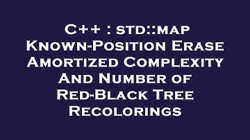 C++ : std::map Known-Position Erase Amortized Complexity And Number of Red-Black Tree Recolorings
