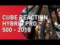 Cube Reaction Hybrid Pro 500/400 - 2018 - MTB Hardtail E-Bike