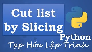 Tạp Hóa Lập Trình - Cắt List bằng Slicing trong Python