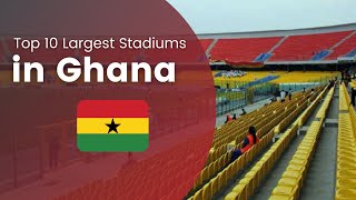 Top 10 Biggest Stadiums in Ghana