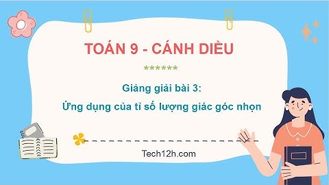 Giảng bài 3: Ứng dụng của tỉ số lượng giác góc nhọn | Bài giảng toán 9 cánh diều