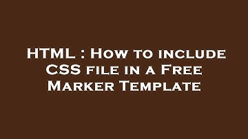 HTML : How to include CSS file in a Free Marker Template