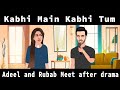 Adeel and Rubab meet after drama | Kabhi main Kabhi Tum