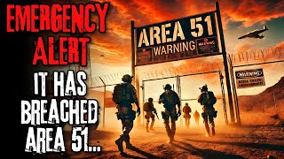 “EMERGENCY ALERT: It Has Breached Area 51.” | Creepypasta
