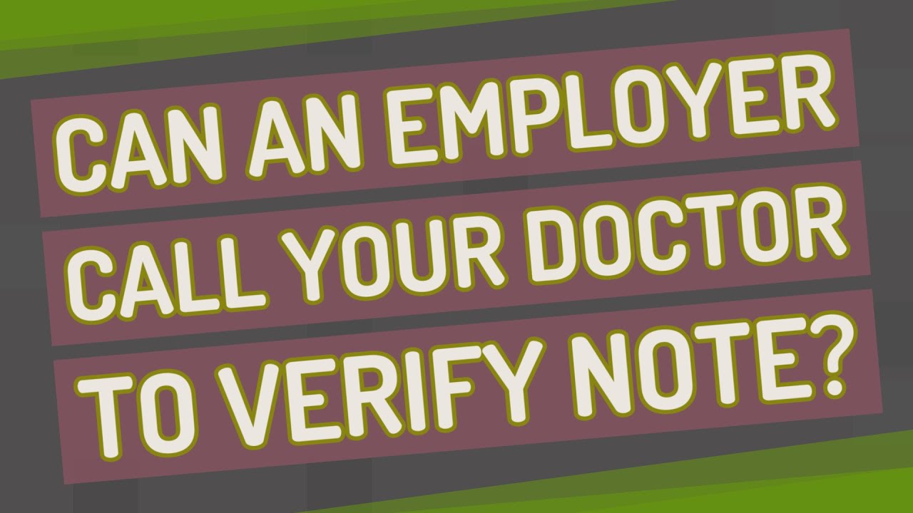 Can an employer call your doctor to verify note? YouTube