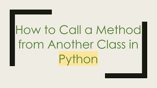 How to Call a Method from Another Class in Python