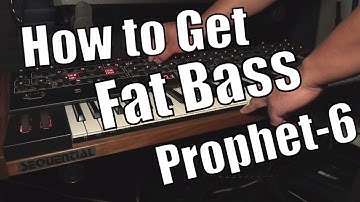 How to Get Fat Bass out of your Sequential Prophet 6 Synthesizer