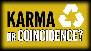 Karma or Coincidence?
