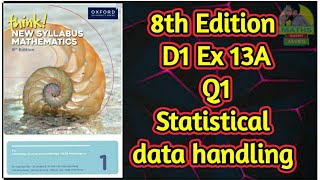 Q1 || Ex-13A || D1-8th edition || Statistical data Handling