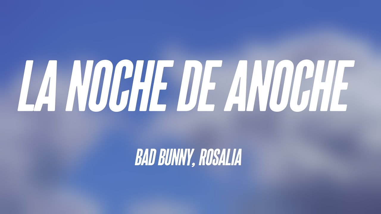 LA NOCHE DE ANOCHE Bad Bunny, Rosalia {Lyrics Video} 🍀 YouTube