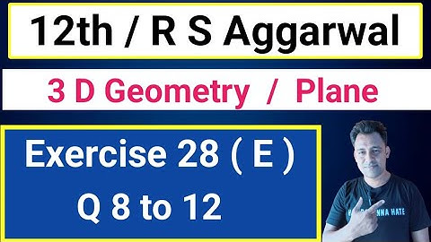 12th / Ex 28 (E) / Q 8 to 12 / R S Aggarwal / 3 D Geometry / Plane