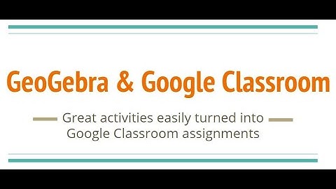 GeoGebra & Google Classroom Webinar Edited
