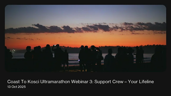 2025 Coast To Kosci Ultramarathon Webinar 3 - Support Crew: Your Lifeline