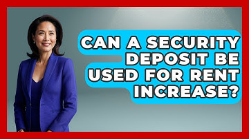 Can A Security Deposit Be Used For Rent Increase? - Consumer Laws For You