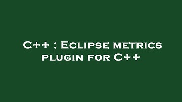 C++ : Eclipse metrics plugin for C++
