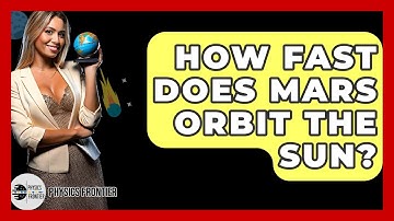 How Fast Does Mars Orbit The Sun? - Physics Frontier