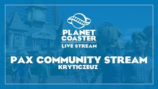 Planet Coaster - PAX Community Livestream (w/ KryticZeuz)