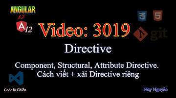 3019 - Angular 12 - Directives. Component, Structural, Attribute. Cách viết + xài Directive riêng