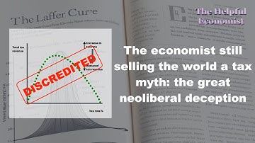 Debunking the Tax Cutting Economist: Arthur Laffer & the Laffer curve
