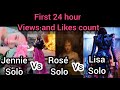 First 24 hour views  likes count jennie solo vs ros solo vs lisa solo ll blackpink